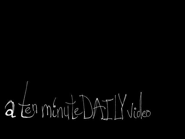 A Ten Minute DAILY Video (July 26)
