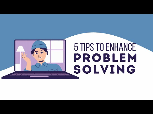 Enhance your Problem Solving Skills -- 5 Tips to Improve Problem Solving as a Power Skill