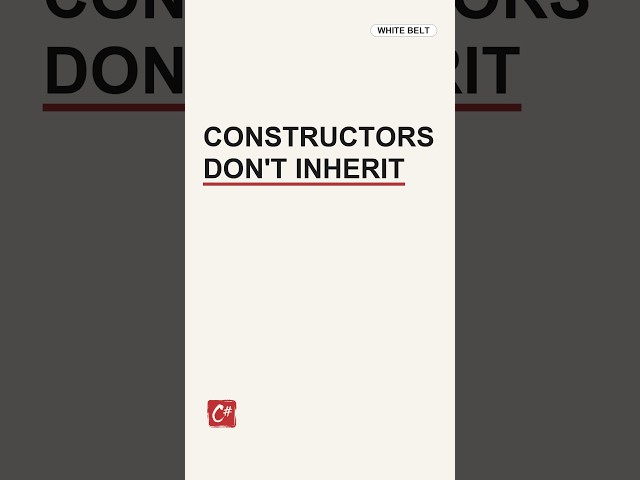 Constructors are never inherited