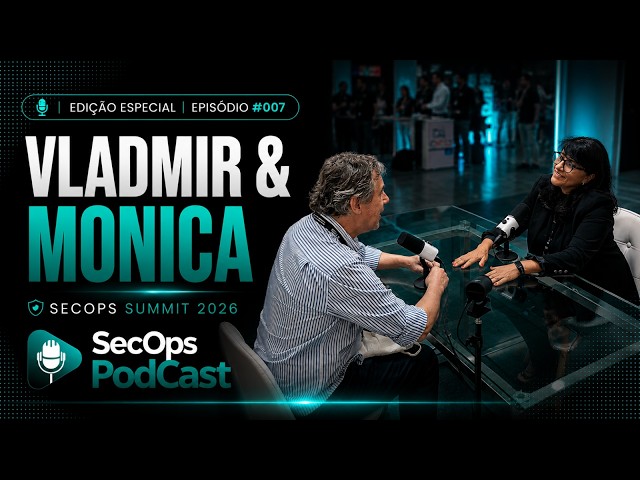 SecOps Podcast | Vladimir & Monica | Edição Especial - SecOps Summit 2026 | EP. #007