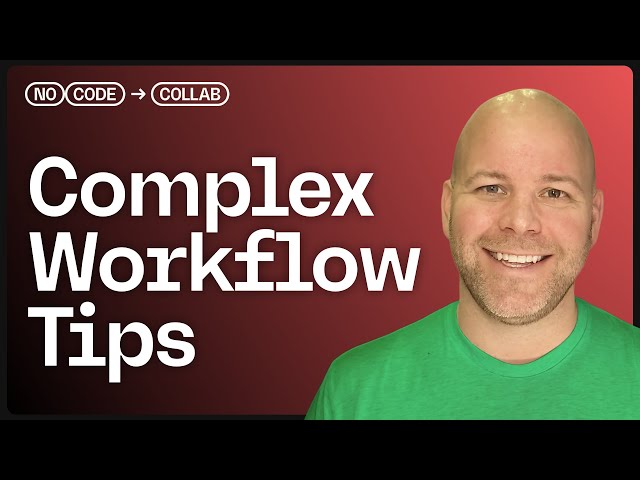 Tips for building complex workflows