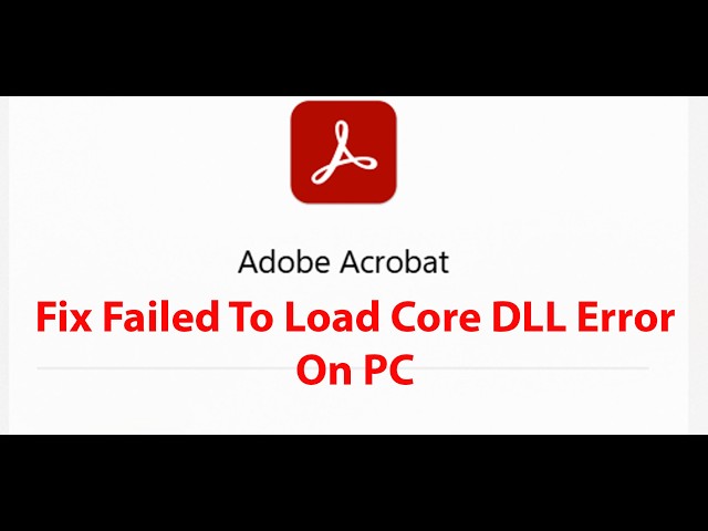 Fix Adobe Acrobat Failed To Load Core DLL Error On PC