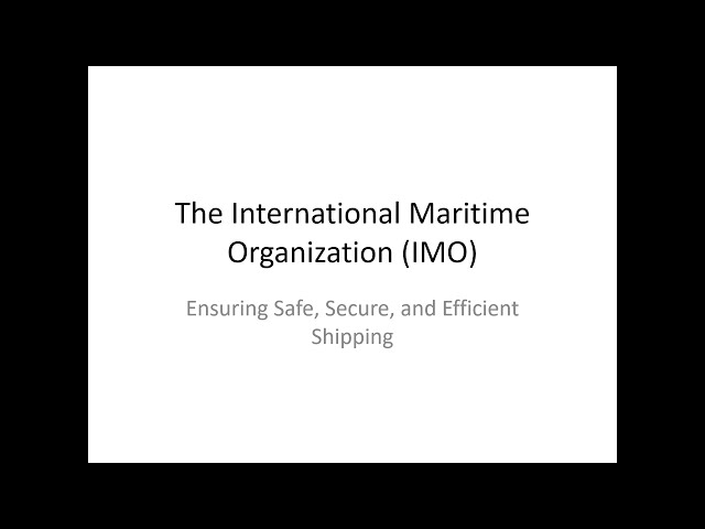 Understanding the International Maritime Organization IMO In Depth Overview