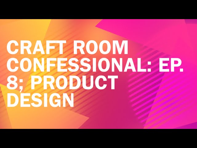Craft Room Confessional: Product Design