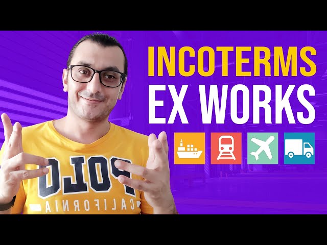 EXPLAINED INCOTERMS EX WORKS (EXW) FOR IMPORT EXPORT BUSINESS