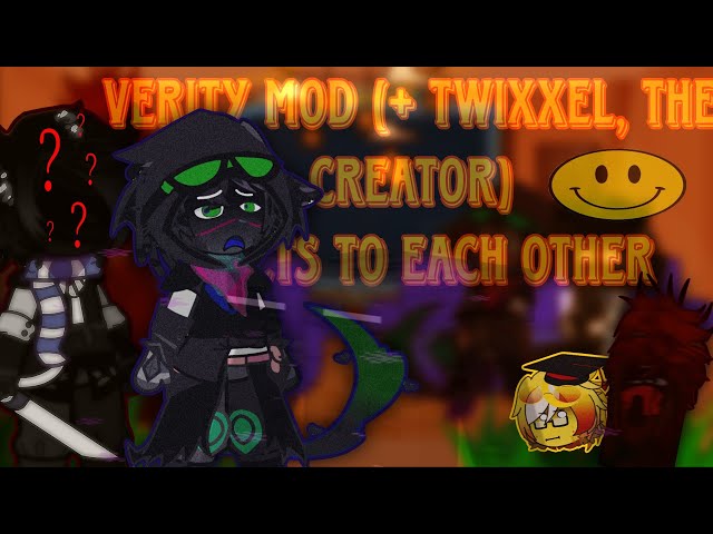 Verity mod (+ Twixxel, the Creator) reacts to each other [1/2]