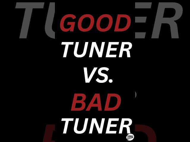Good Tuner vs. Bad Tuner