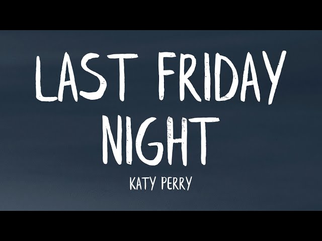Katy Perry - Last Friday Night (T.G.I.F) (Lyrics)