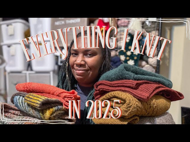 Everything I Knit in 2025 || Twenty Five Finished Objects  + A Year of Stats!