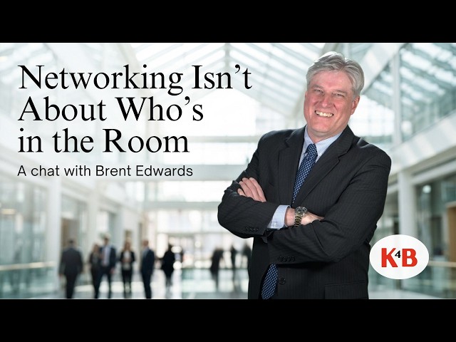 Networking Isn't About Who's in the Room — Brent Edwards