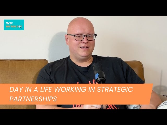 Day in the life for HEAD OF STRATEGIC PARTNERSHIPS | S2 EP 5 | WTF Do You Do