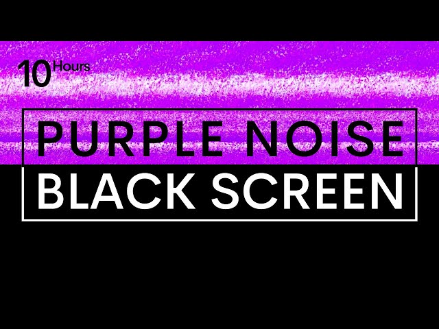 PURPLE NOISE BLACK SCREEN