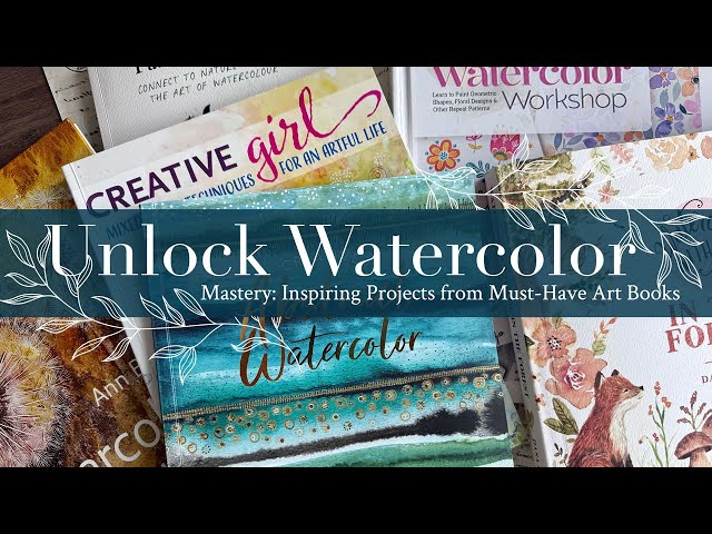 Unlock Watercolor Mastery: Inspiring Projects from Must Have Art Books