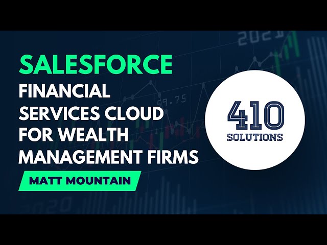 Salesforce Financial Services Cloud for Wealth Management Firms | 410 Solutions