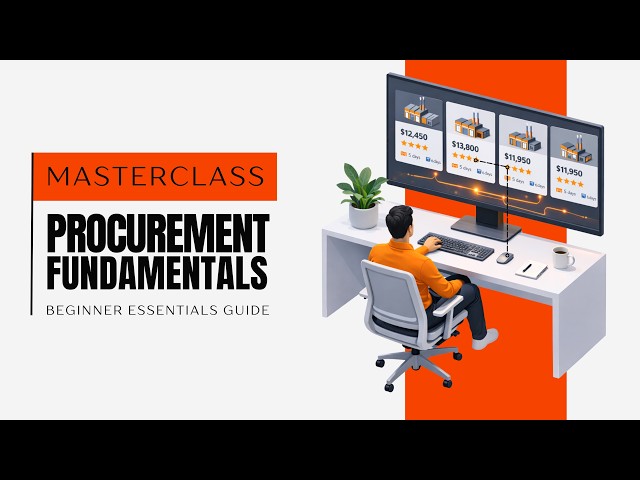 Procurement Masterclass: From Sourcing to Supplier Selection (Procurement Fundamentals Guide)