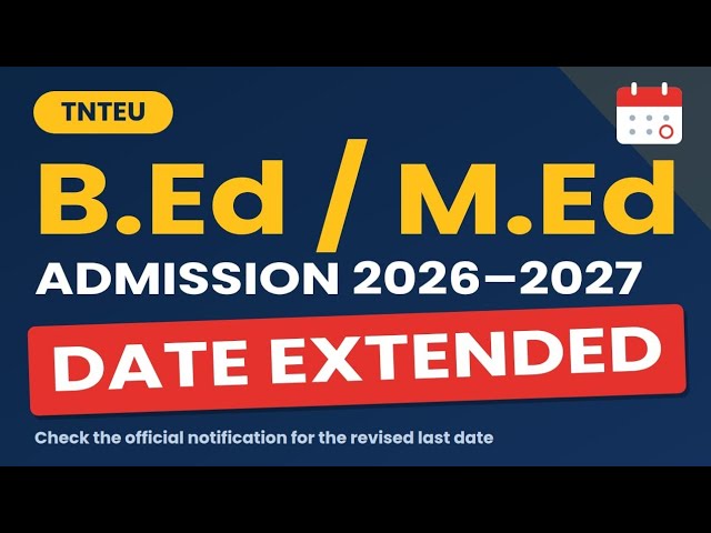 TNTEU NEW CIRCULAR: B.Ed / M.Ed ADMISSION 2026-2027 DATE EXTENDED
