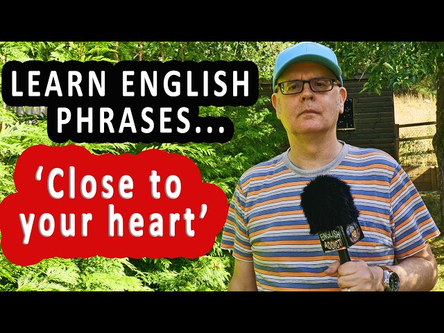 'Close to your Heart' 💗 - What does it mean when something is close to your heart?