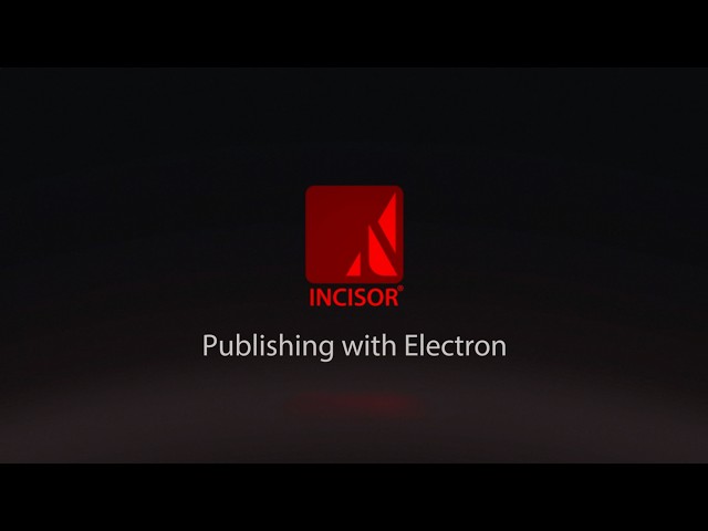 INCISOR® Tutorial: Publishing with Electron