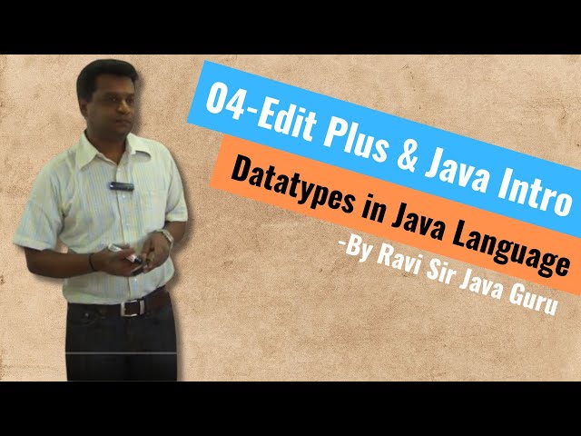 04 - Installing & Configuring Edit Plus editor to code Java, Java Introduction & Data Types in Java