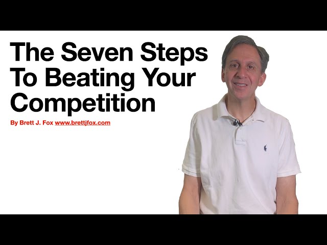 The Seven Steps To Beating Your Competition