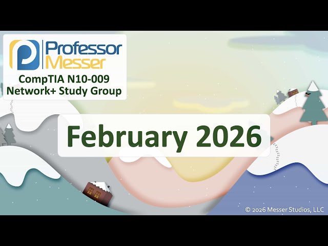 Professor Messer's Network+ N10-009 Study Group - February 2026