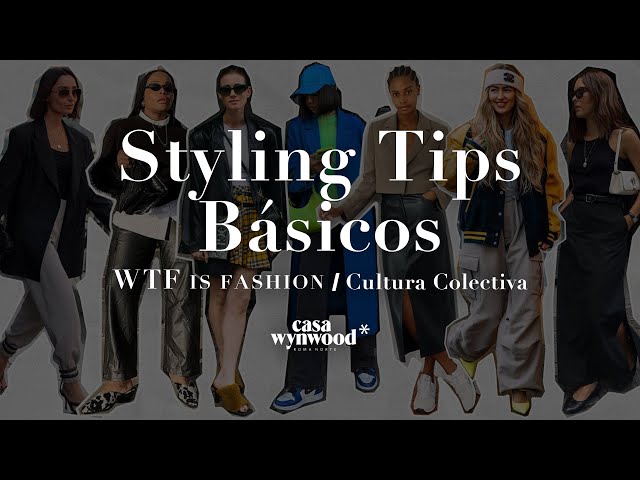 Basic Styling Tips | WTF is Fashion x Cultura Colectiva