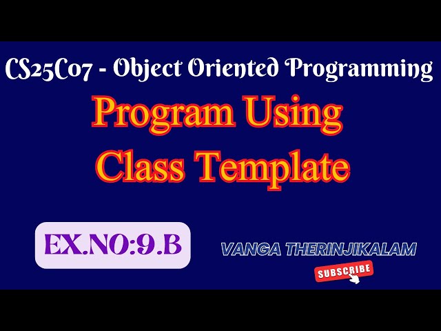 CS25C07 Object Oriented Programming || Program Using Class Template in C++ #ClassTemplate