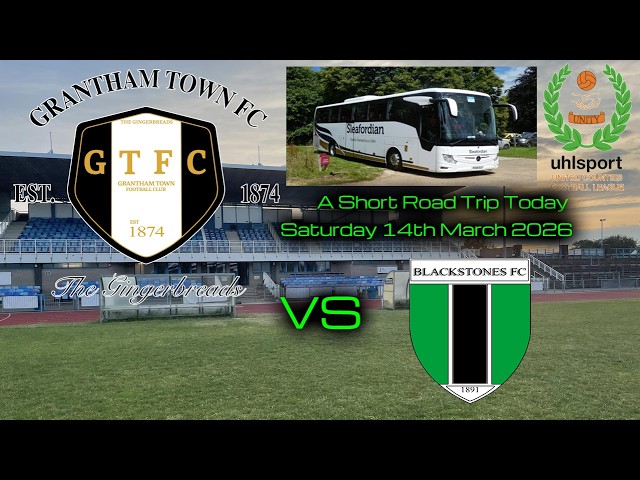 GRANTHAM TOWN FC vs BLACKSTONES FC - UCL PREMIER DIVISION - Saturday 14th March 2026