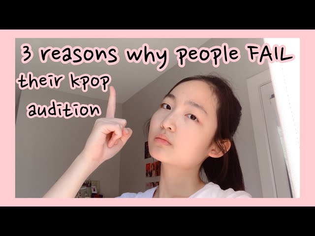 3 reasons why YOU will FAIL your Kpop audition -Giving advice and tips to kpop idol wannabes part 11