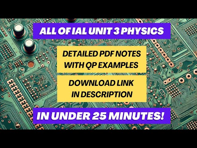 Last Minute Revision For Unit 3 IAL A level Physics WPH13
