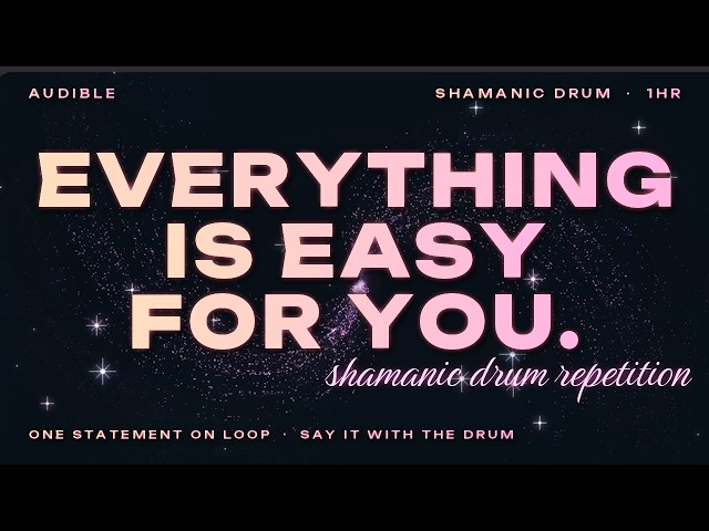 everything is easy for you (1 hour shamanic drum audible repetition) one statement on loop