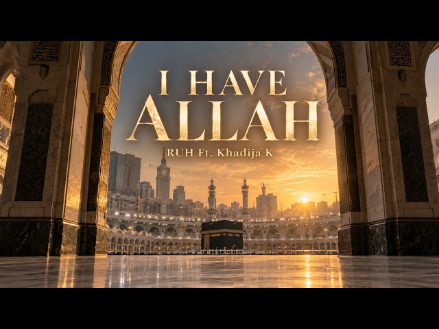 I Have Allah | Official Nasheed | RUH Ft. Khadija K