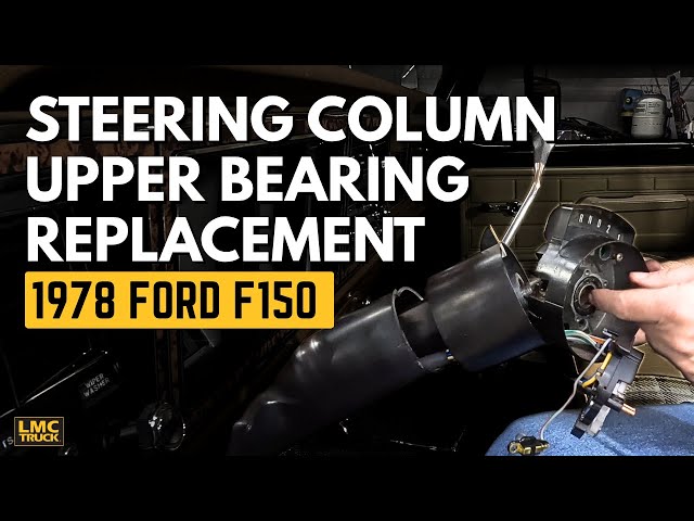 Steering Column Upper Bearing Replacement on 1978 Ford F150