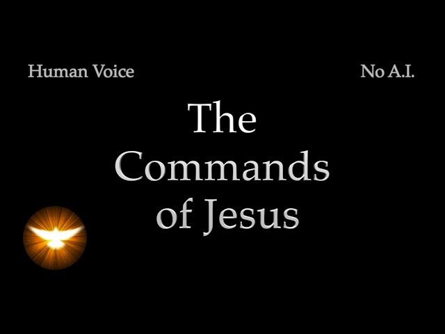 "These Things I Command You!" -Jesus' own Commands, from the 4 Gospels