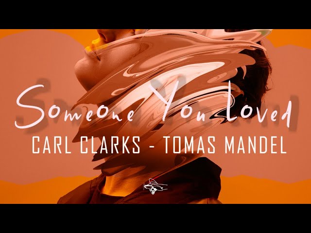 Carl Clarks, Tomas Mandel - Someone You Loved
