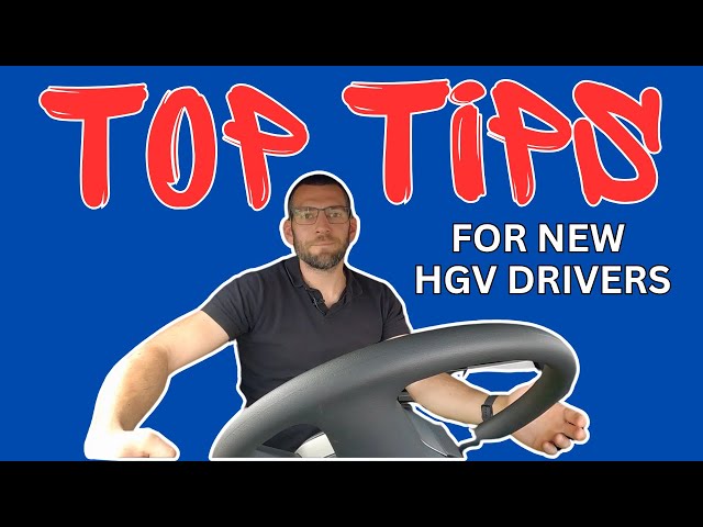 Must-Know TOP TIPS for New HGV Drivers!