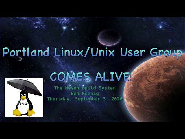 Portland Linux/Unix User Group: The Meson Build System - Thursday, Sept 3, 2026