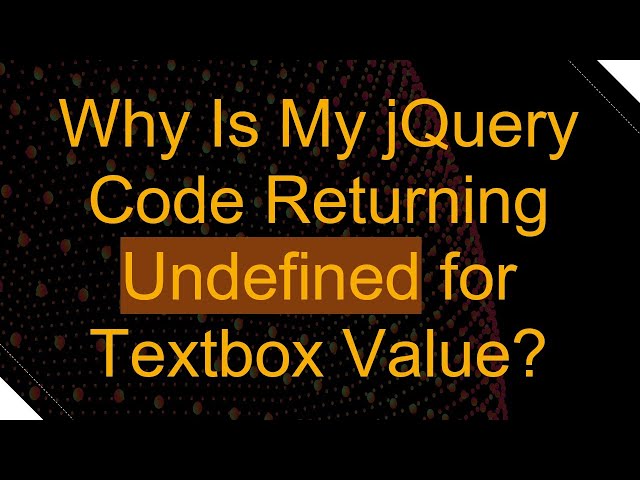Why Is My jQuery Code Returning Undefined for Textbox Value?