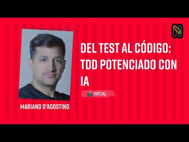 Del Test al Código: TDD potenciado con IA - Mariano D'Agostino