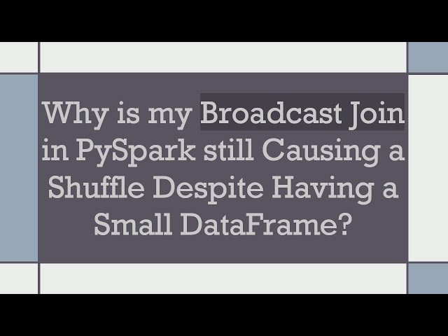 Why is my Broadcast Join in PySpark still Causing a Shuffle Despite Having a Small DataFrame?