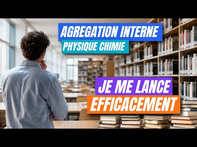 🎓 INTERNAL AGRÉGATION Physics & Chemistry: Getting Started Efficiently! Organization, textbooks, ...