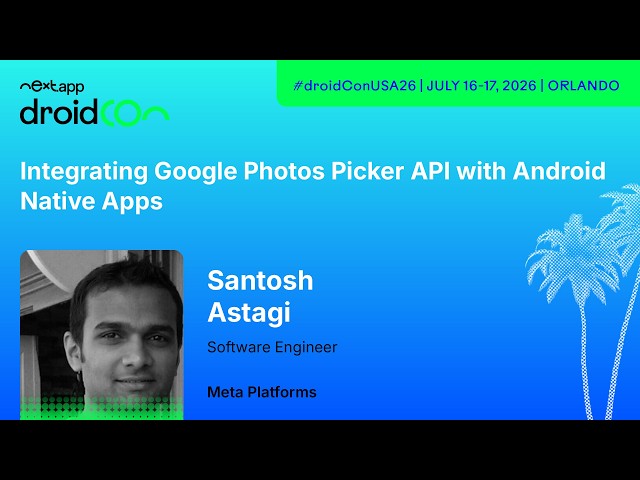 Integrating Google Photos Picker API with Android Native Apps - Santosh Astagi | droidcon USA 2026