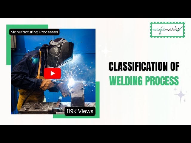 Classification of Welding Process | Manufacturing Processes