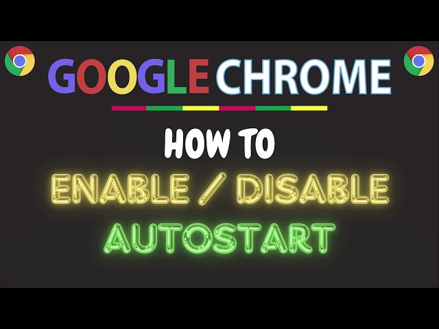 How to Enable or Disable Autostart for the Google Chrome Web Browser | PC Tutorial