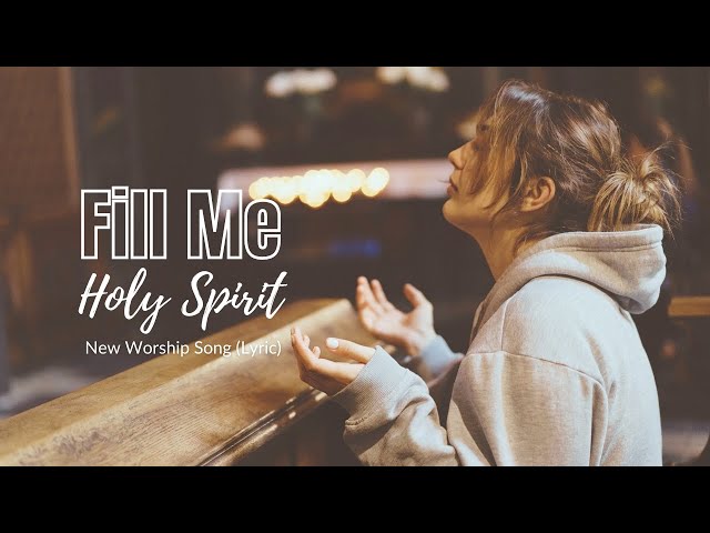 Fill Me Holy Spirit | New Worship Song (Lyric) | Christian Music