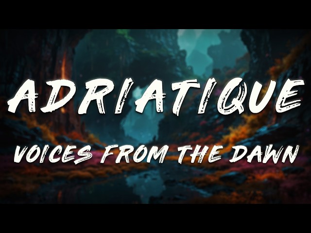Adriatique - Voices From The Dawn