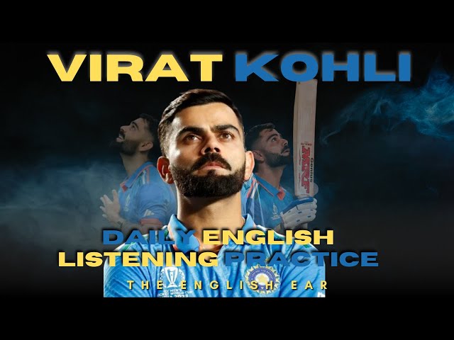 THE  ENGLISH EAR || VIRAT KOHLI || ENGLISH LISTENING PRACTICE