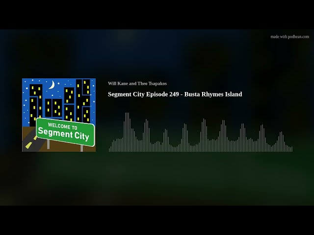 Segment City Episode 249 - Busta Rhymes Island