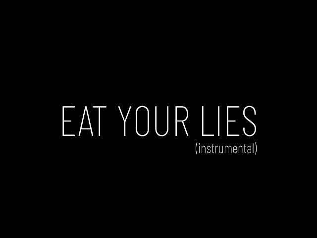 EAT YOUR LIES (complete track)
