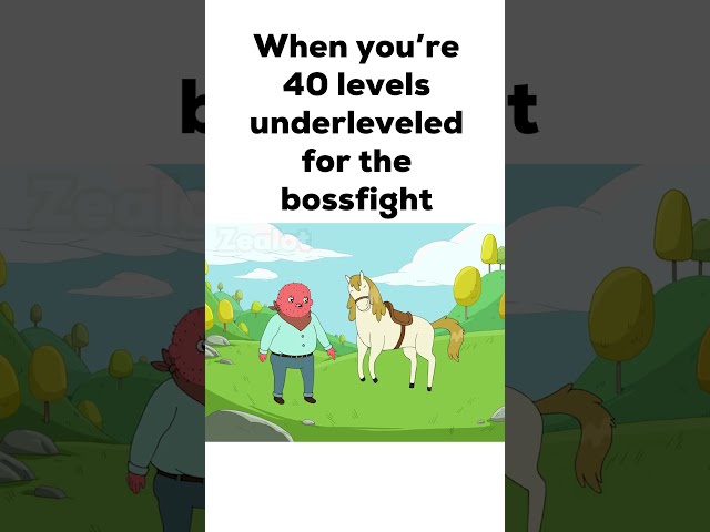 When you’re 40 levels underleveled for the bossfight
